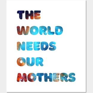 The world needs our mothers Posters and Art